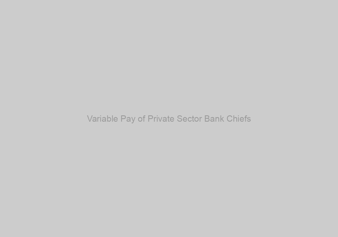 Variable Pay of Private Sector Bank Chiefs